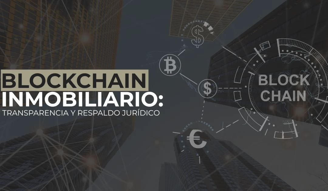 Blockchain inmobiliario: transparencia y respaldo jurídico