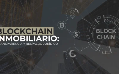 Blockchain inmobiliario: transparencia y respaldo jurídico